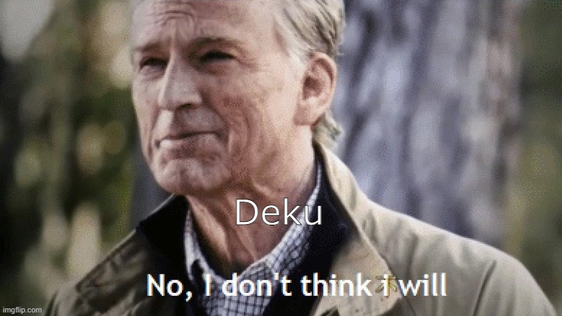 No, i dont think i will | Deku | image tagged in no i dont think i will | made w/ Imgflip meme maker