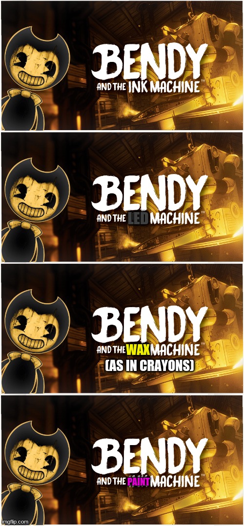 Bendy and the Ink, Led, Wax and Paint Machines | LED; WAX; (AS IN CRAYONS); PAINT | image tagged in bendy and the ink machine,bendy | made w/ Imgflip meme maker