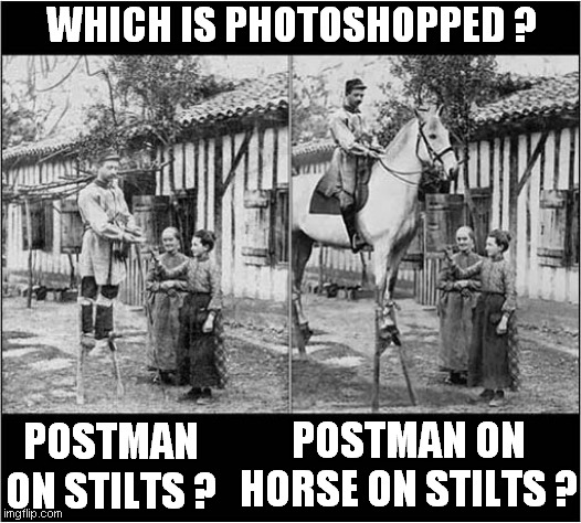 Photoshop 2 | WHICH IS PHOTOSHOPPED ? POSTMAN ON HORSE ON STILTS ? POSTMAN ON STILTS ? | image tagged in photoshop,french,postman,horse | made w/ Imgflip meme maker