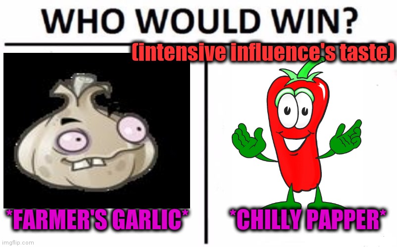 -Hey, any Pepsi around? | (intensive influence's taste); *FARMER'S GARLIC*; *CHILLY PAPPER* | image tagged in memes,who would win,big sip,mugatu so hot right now,garlic bread,no chill | made w/ Imgflip meme maker