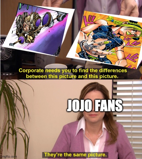 same stand? | JOJO FANS | image tagged in memes,they're the same picture | made w/ Imgflip meme maker