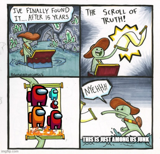 The Scroll Of Truth Meme | THIS IS JUST AMONG US JUNK | image tagged in memes,the scroll of truth | made w/ Imgflip meme maker