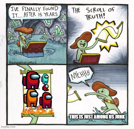 The Scroll Of Truth | THIS IS JUST AMONG US JUNK | image tagged in memes,the scroll of truth | made w/ Imgflip meme maker