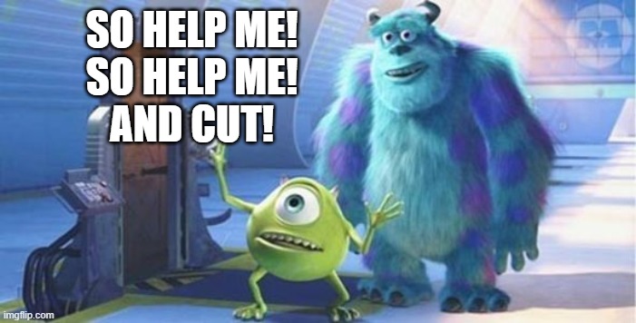 put that thing back where it came from | SO HELP ME!
SO HELP ME!
AND CUT! | image tagged in put that thing back where it came from | made w/ Imgflip meme maker