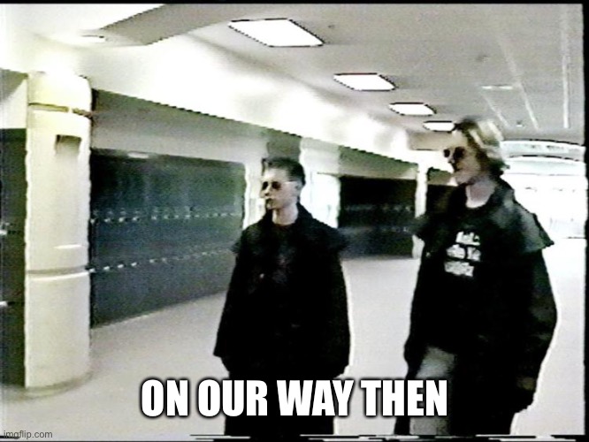 Columbine Shooter | ON OUR WAY THEN | image tagged in columbine shooter | made w/ Imgflip meme maker