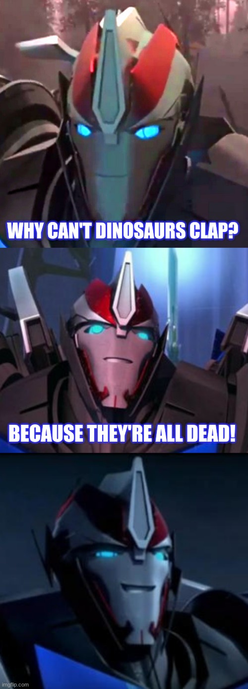 Comedic smokescreen | WHY CAN'T DINOSAURS CLAP? BECAUSE THEY'RE ALL DEAD! | image tagged in smokescreen,comedy,dinosaur | made w/ Imgflip meme maker