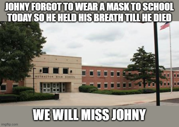 A day to mourn. | image tagged in school,face mask | made w/ Imgflip meme maker
