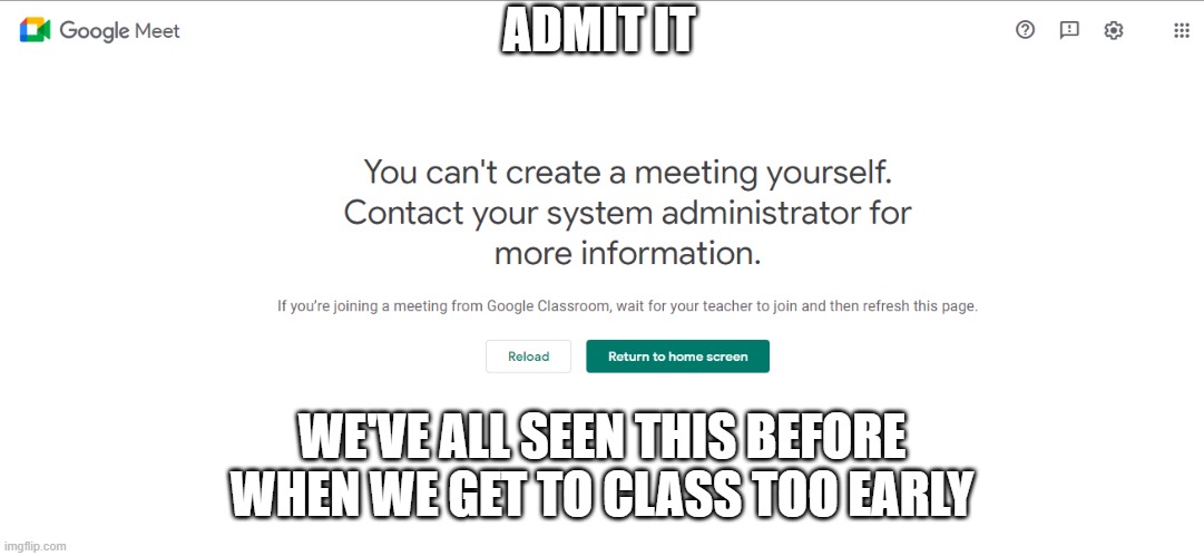 Sometimes the teacher is late | ADMIT IT; WE'VE ALL SEEN THIS BEFORE WHEN WE GET TO CLASS TOO EARLY | image tagged in google,relatable,funny memes,memes | made w/ Imgflip meme maker