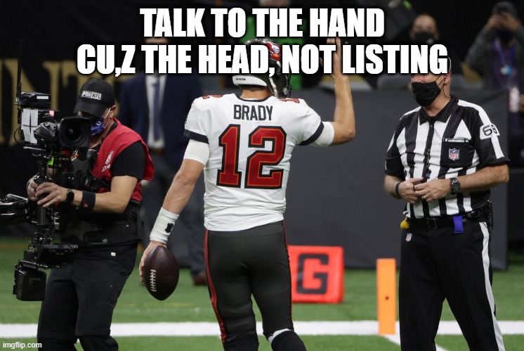 hand ball | TALK TO THE HAND CU,Z THE HEAD, NOT LISTING | image tagged in sports | made w/ Imgflip meme maker