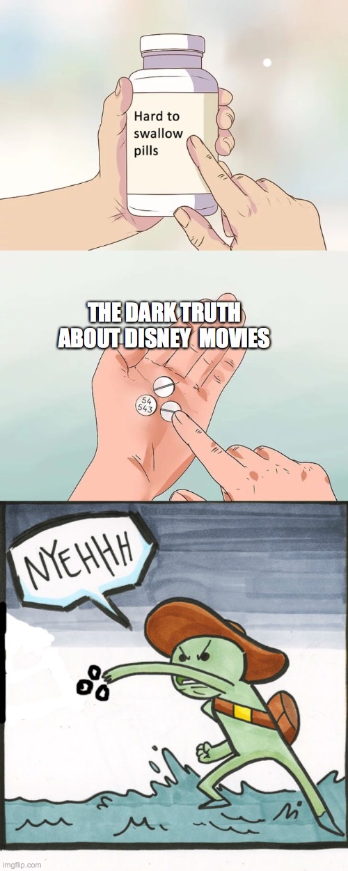 THE DARK TRUTH ABOUT DISNEY  MOVIES | image tagged in memes,hard to swallow pills,the scroll of truth | made w/ Imgflip meme maker