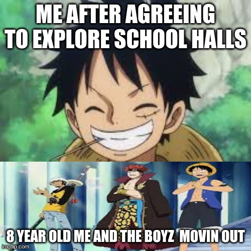 me in 2nd grade. | ME AFTER AGREEING TO EXPLORE SCHOOL HALLS; 8 YEAR OLD ME AND THE BOYZ  MOVIN OUT | image tagged in me and the boys,right in the childhood | made w/ Imgflip meme maker