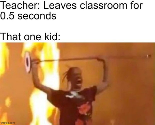 That one kid... | image tagged in kids,memes | made w/ Imgflip meme maker