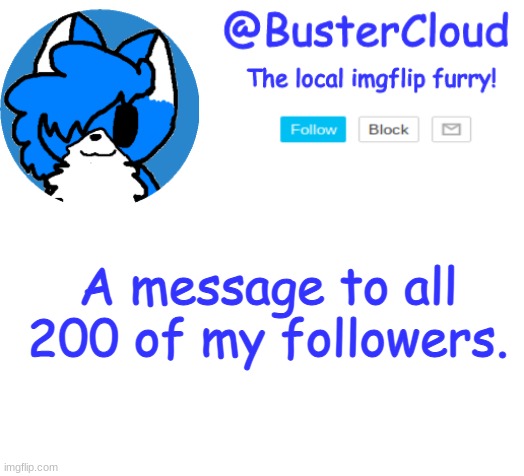 *In the coms* | A message to all 200 of my followers. | image tagged in clouddays announcement | made w/ Imgflip meme maker