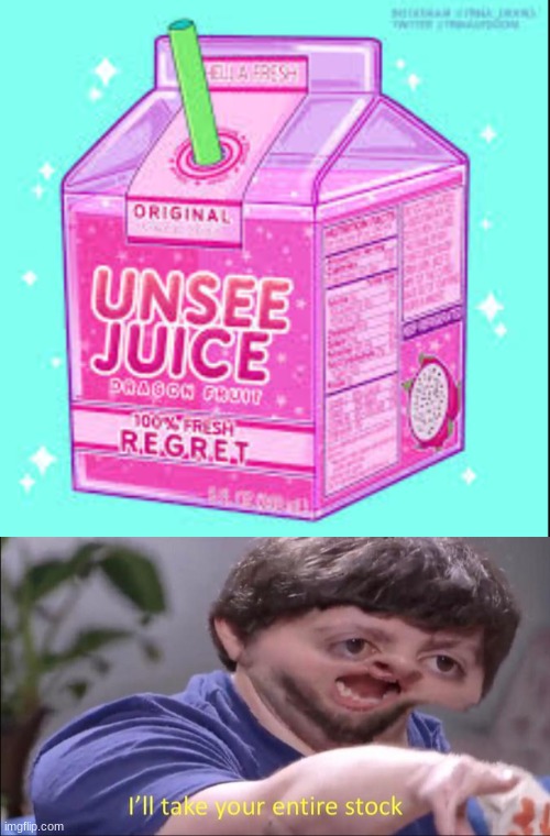Dragon fruit flavored unsee juice | image tagged in unsee juice,i will take your entire stock | made w/ Imgflip meme maker