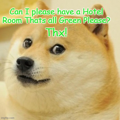 Please... :) | Can I please have a Hotel Room Thats all Green Please? Thx! | image tagged in hotel,imgflip | made w/ Imgflip meme maker