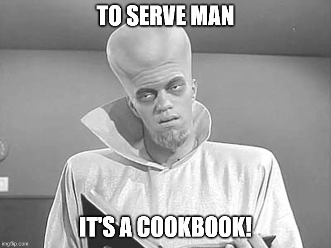 To Serve Man | TO SERVE MAN IT'S A COOKBOOK! | image tagged in to serve man | made w/ Imgflip meme maker