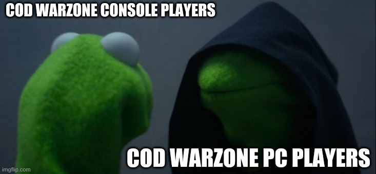 Evil Kermit | COD WARZONE CONSOLE PLAYERS; COD WARZONE PC PLAYERS | image tagged in memes,evil kermit | made w/ Imgflip meme maker