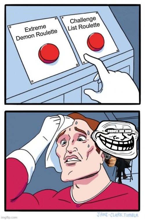 Two Buttons | Challenge List Roulette; Extreme Demon Roulette; CHOOSE ONE NOW | image tagged in memes,two buttons,geometry dash | made w/ Imgflip meme maker