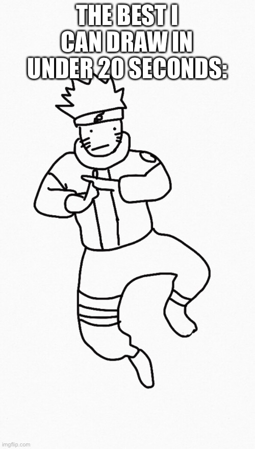 *casually trash* | THE BEST I CAN DRAW IN UNDER 20 SECONDS: | made w/ Imgflip meme maker