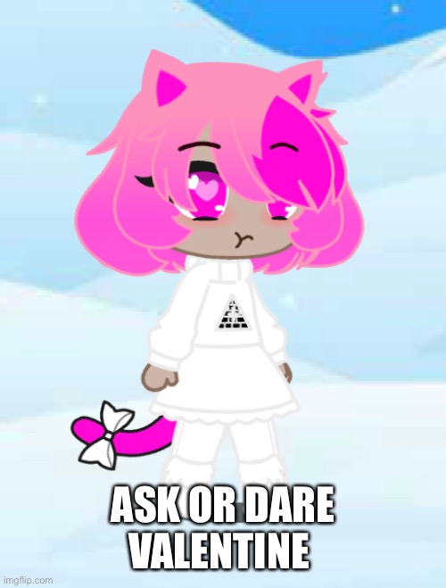 Who wants to kidnap her this time -.- | ASK OR DARE VALENTINE | made w/ Imgflip meme maker