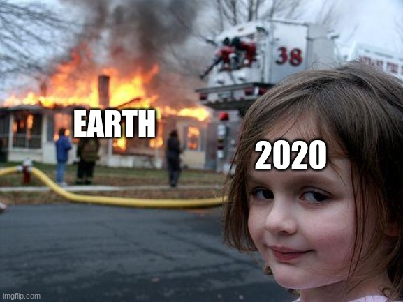 Disaster Girl Meme | EARTH; 2020 | image tagged in memes,disaster girl | made w/ Imgflip meme maker