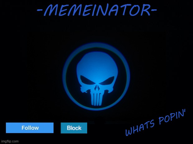 -Memeinator- | -MEMEINATOR-; WHATS POPIN' | made w/ Imgflip meme maker