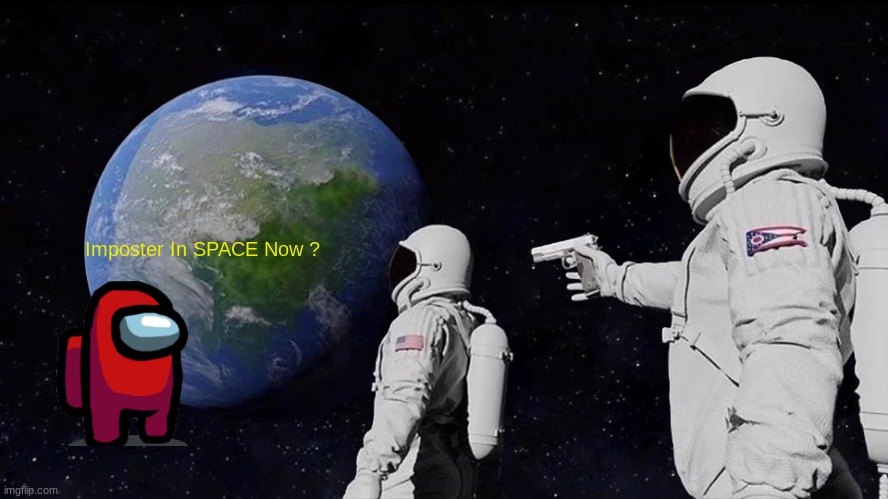 Always Has Been | Imposter In SPACE Now ? | image tagged in memes,always has been | made w/ Imgflip meme maker