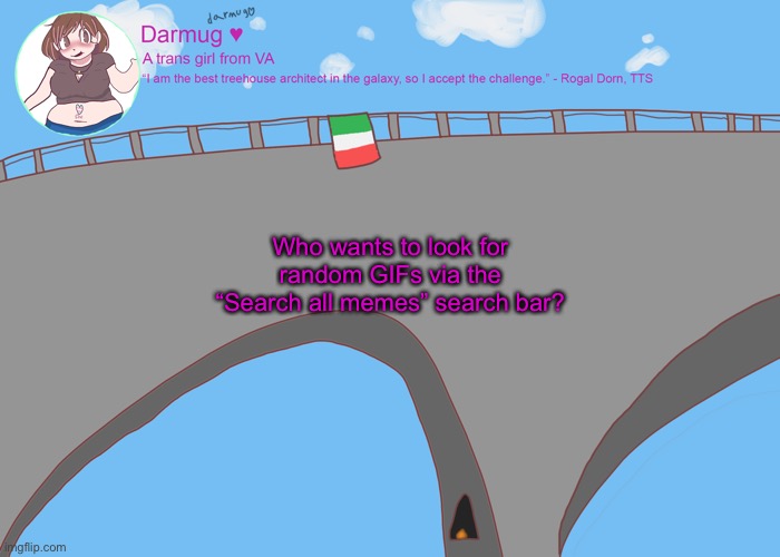 darmug's announcement template | Who wants to look for random GIFs via the “Search all memes” search bar? | image tagged in darmug's announcement template | made w/ Imgflip meme maker