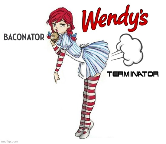 The Wendy's Girl's Gastronomic Distress (Atomic Farts) | image tagged in wendy's,farts,baconator,terminator,fast food,flatulence | made w/ Imgflip meme maker