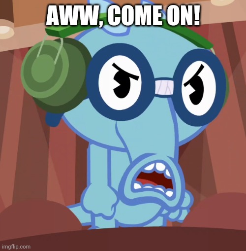 Pissed-Off Sniffles (HTF) | AWW, COME ON! | image tagged in pissed-off sniffles htf | made w/ Imgflip meme maker