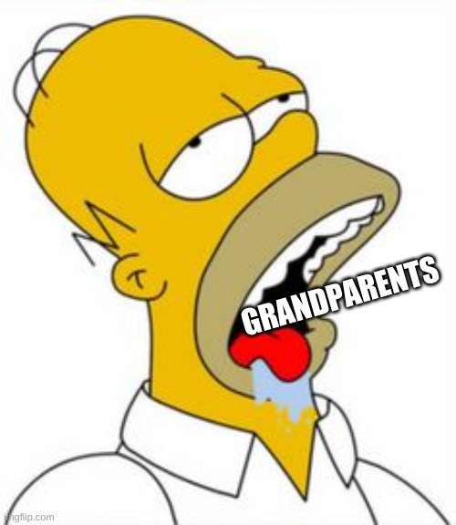 homer yummy | GRANDPARENTS | image tagged in homer yummy | made w/ Imgflip meme maker