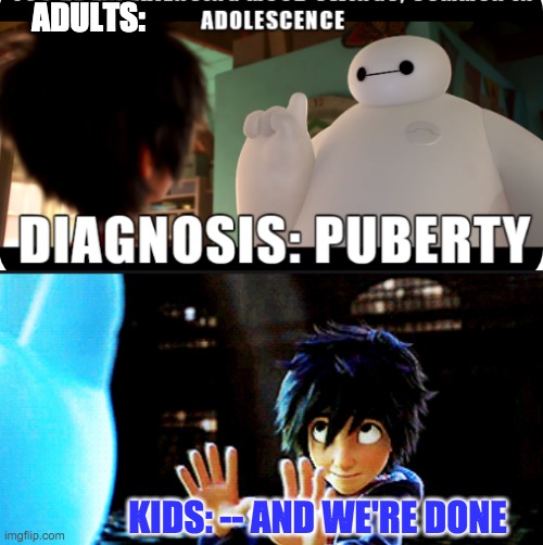 It's time for THAT lesson | ADULTS:; KIDS: -- AND WE'RE DONE | image tagged in cringe,puberty,schools,kids,middle school | made w/ Imgflip meme maker