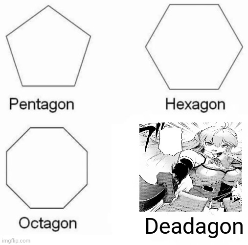 Anime dead joke | Deadagon | image tagged in memes,pentagon hexagon octagon,dark humor,anime meme | made w/ Imgflip meme maker