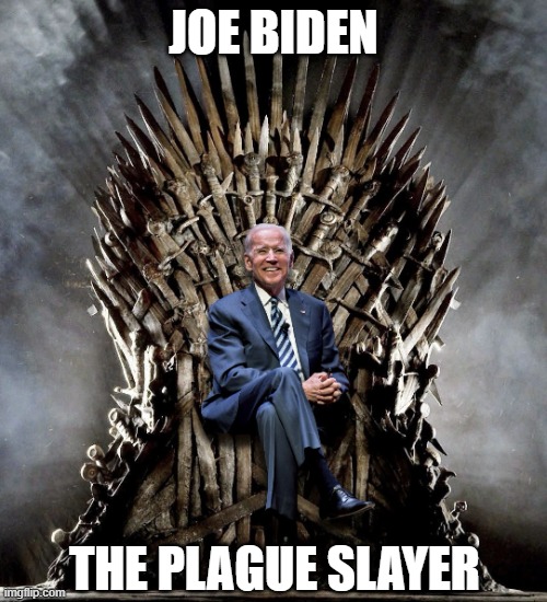 The Plague Slayer | JOE BIDEN; THE PLAGUE SLAYER | image tagged in biden's throne,joe biden,covid-19,coronavirus | made w/ Imgflip meme maker