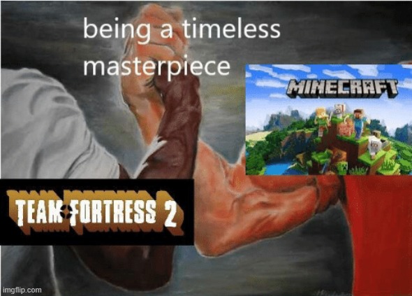 timeless masterpiece | image tagged in tf2,minecraft | made w/ Imgflip meme maker