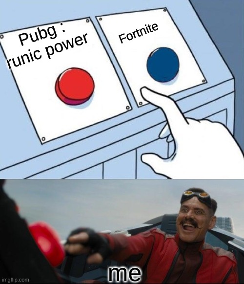 Sonic Button Decision | Pubg : runic power me Fortnite | image tagged in sonic button decision | made w/ Imgflip meme maker