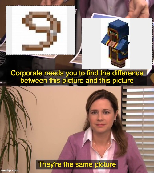 there the same picture | image tagged in minecraft geeks | made w/ Imgflip meme maker