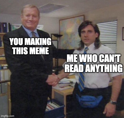 the office congratulations | YOU MAKING THIS MEME ME WHO CAN'T READ ANYTHING | image tagged in the office congratulations | made w/ Imgflip meme maker