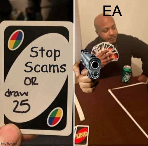 EA=Worst | EA; Stop Scams | image tagged in memes,uno draw 25 cards | made w/ Imgflip meme maker