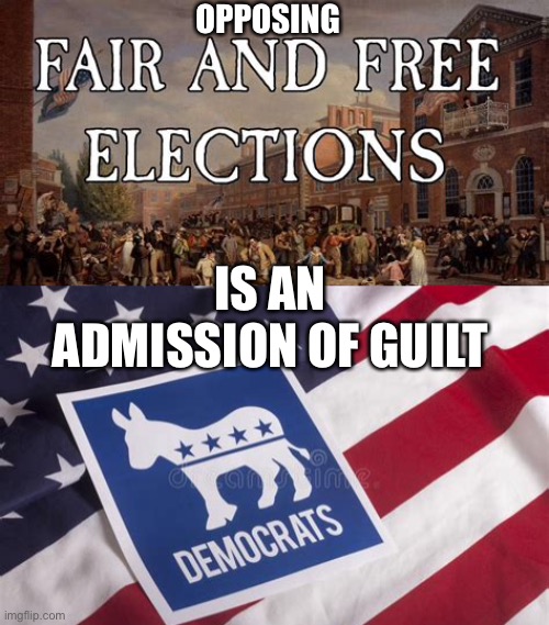 Why do Democrats want it easy to cheat? | OPPOSING; IS AN ADMISSION OF GUILT | image tagged in voter fraud,voters,democratic socialism | made w/ Imgflip meme maker