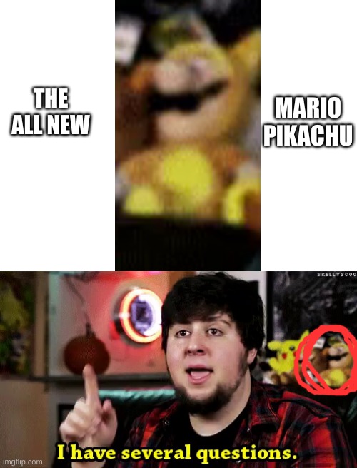 idk |  MARIO PIKACHU; THE ALL NEW | image tagged in blank white template,jon tron ill take your entire stock,mario,pikachu,memes,funny memes | made w/ Imgflip meme maker