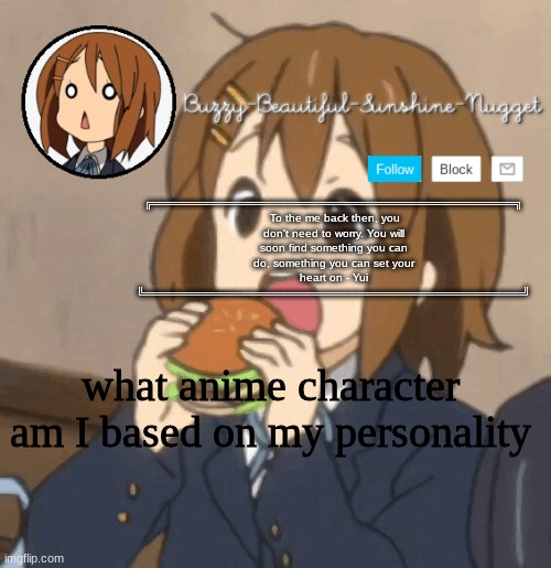 Yui temp | what anime character am I based on my personality | image tagged in yui temp | made w/ Imgflip meme maker