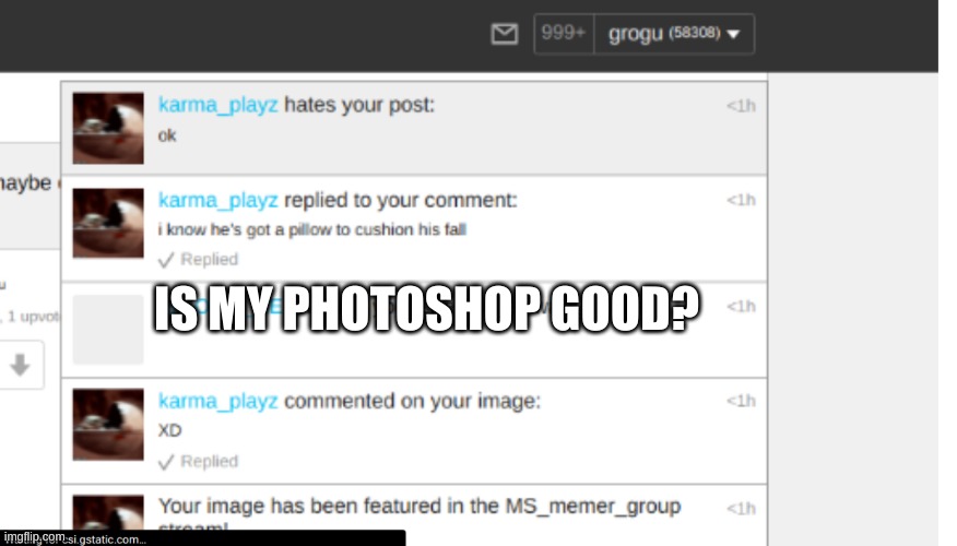 IS MY PHOTOSHOP GOOD? | made w/ Imgflip meme maker