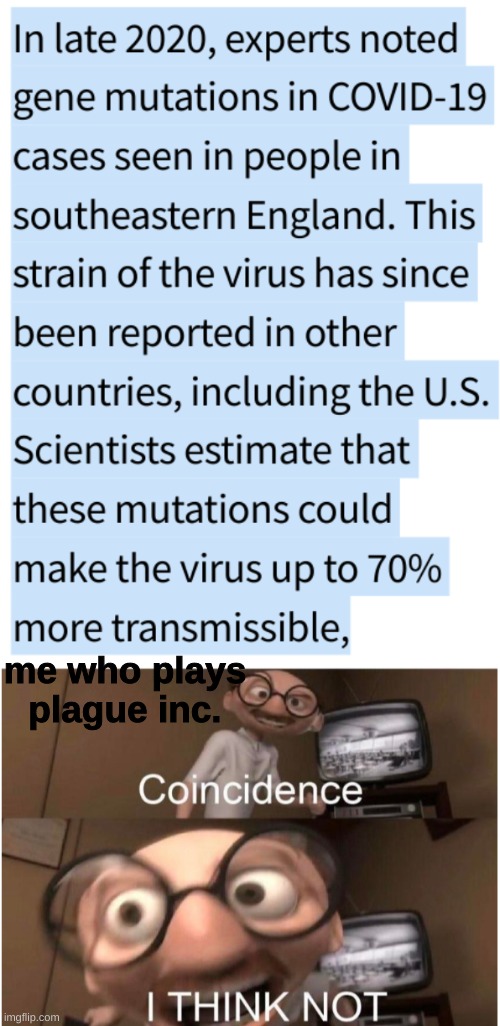 yeah I am starting to worry that 2021 is going to be worse. | me who plays plague inc. | image tagged in coincidence i think not,covid-19 | made w/ Imgflip meme maker