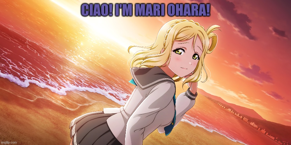 Ciao! Everyone! |  CIAO! I'M MARI OHARA! | image tagged in love live | made w/ Imgflip meme maker