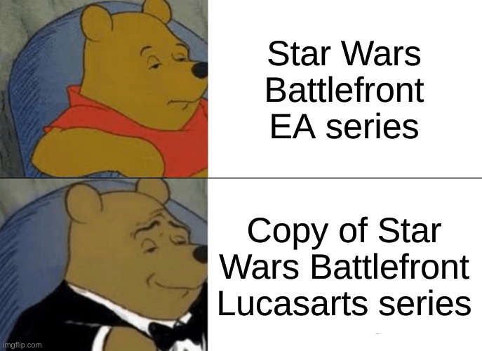 Made two years ago | Star Wars Battlefront EA series; Copy of Star Wars Battlefront Lucasarts series | image tagged in memes,tuxedo winnie the pooh | made w/ Imgflip meme maker