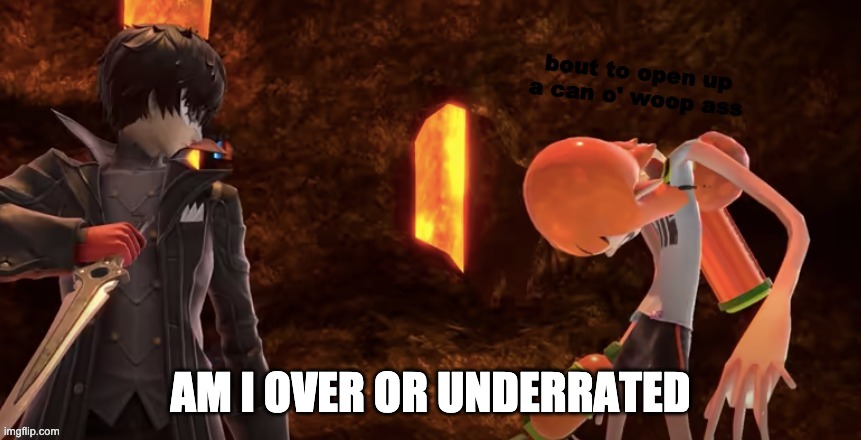 t r e d s | AM I OVER OR UNDERRATED | image tagged in can o' woop ass | made w/ Imgflip meme maker