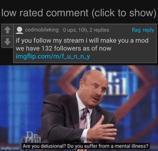 One more thing he is bad at roasting too | image tagged in low rated comment dark mode version,are you delusional | made w/ Imgflip meme maker