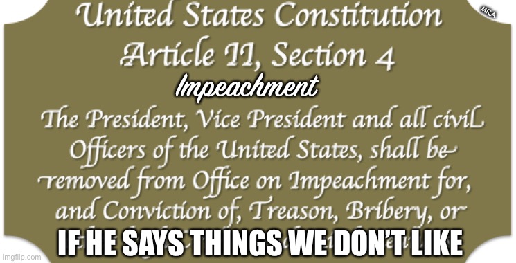 Impeachment in the U.S. Constitution | MRA; Impeachment; IF HE SAYS THINGS WE DON’T LIKE | image tagged in impeachment in the u s constitution | made w/ Imgflip meme maker