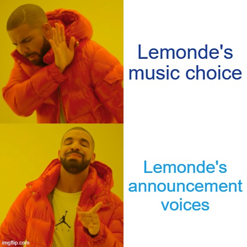 LeMonde | Lemonde's music choice; Lemonde's announcement voices | image tagged in memes,drake hotline bling | made w/ Imgflip meme maker